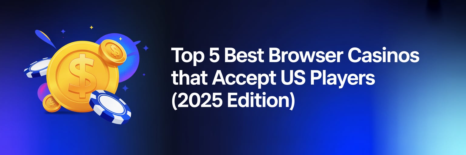 Top 5 Best Browser Casinos that accept US players (2025 Edition)